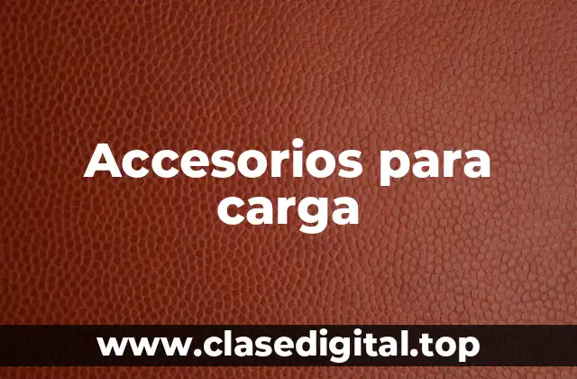 Accesorios para carga