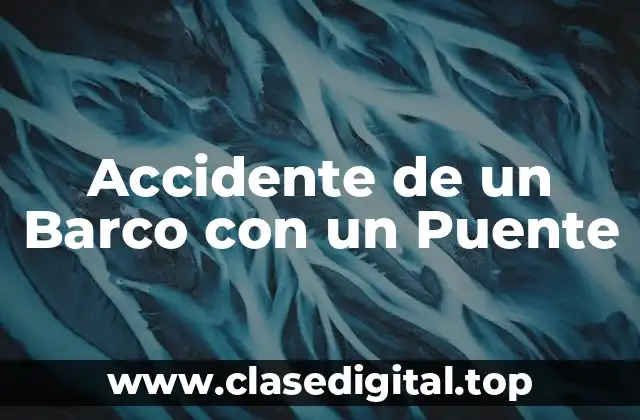 Causas de los Accidentes de Barcos con Puentes