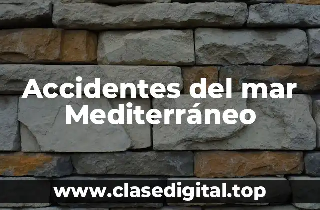 Ejemplos de accidentes del mar Mediterráneo