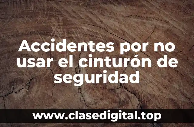 Accidentes por no usar el cinturón de seguridad