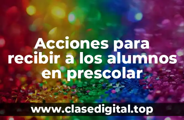 Acciones para recibir a los alumnos en prescolar