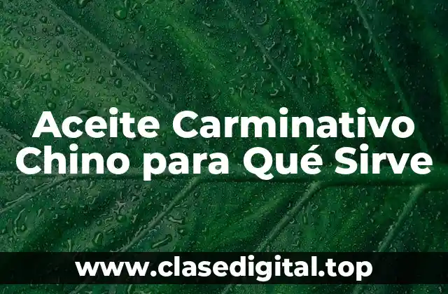 Aceite Carminativo Chino para Qué Sirve
