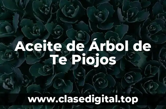 Propiedades Antibióticas y Antifúngicas del Aceite de Árbol de Te Piojos