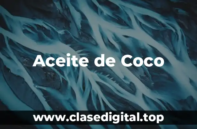 Propiedades Nutricionales del Aceite de Coco