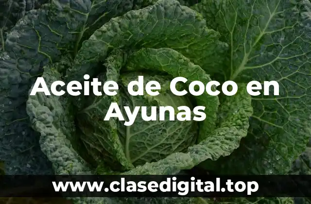 ¿Qué es el Aceite de Coco en Ayunas?