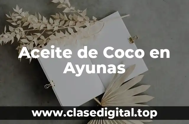 Aceite de Coco en Ayunas
