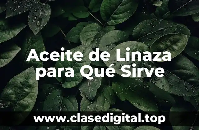 Aceite de Linaza para Qué Sirve