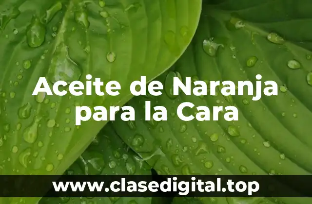 Aceite de Naranja para la Cara
