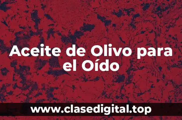 Aceite de Olivo para el Oído