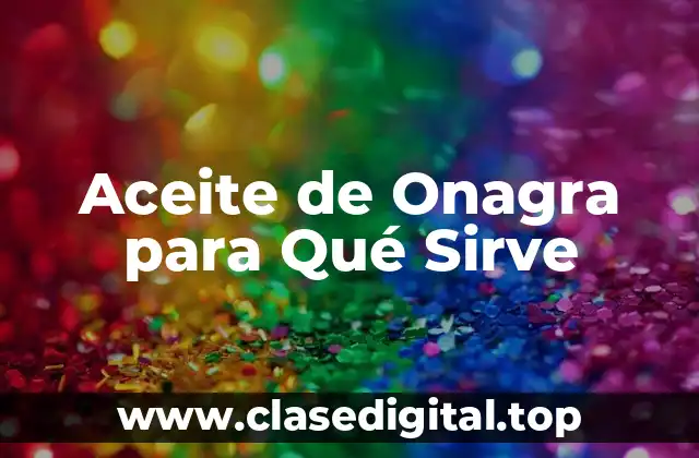 Propiedades del Aceite de Onagra