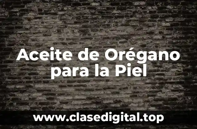 Propiedades del Aceite de Orégano