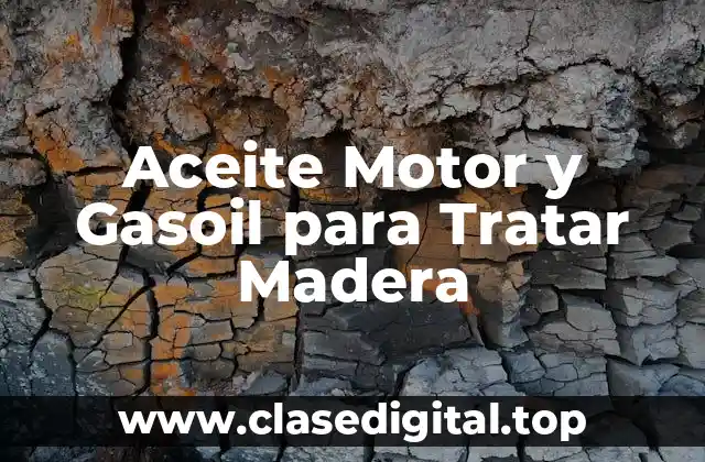 Aceite Motor y Gasoil para Tratar Madera