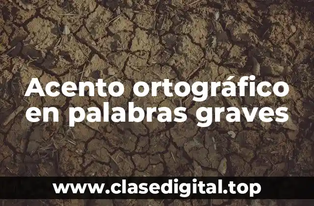 Ejemplos de acento ortográfico en palabras graves