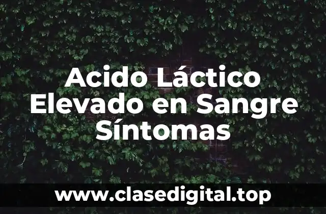 Causas del Ácido Láctico Elevado en Sangre