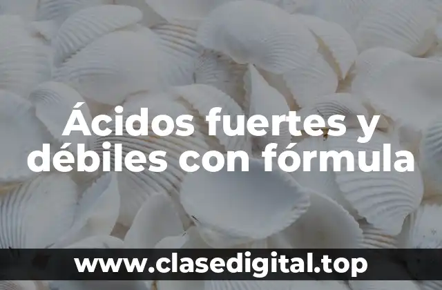 Ácidos fuertes y débiles con fórmula