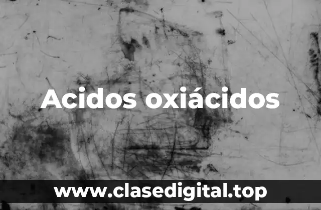 Ejemplos de acidos oxiácidos