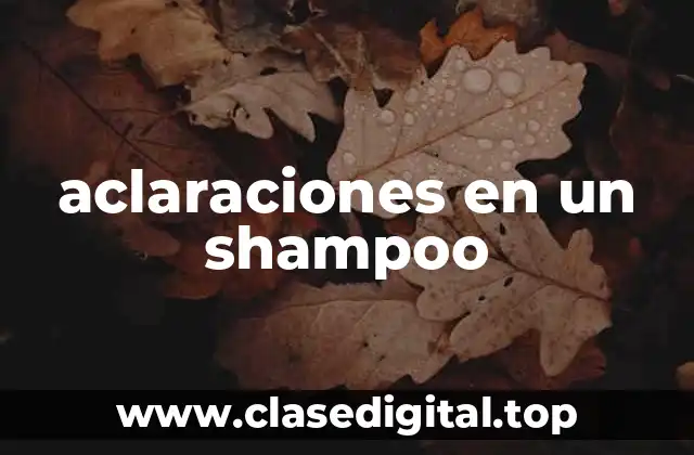aclaraciones en un shampoo