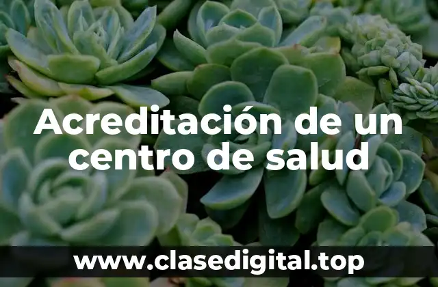 Acreditación de un centro de salud