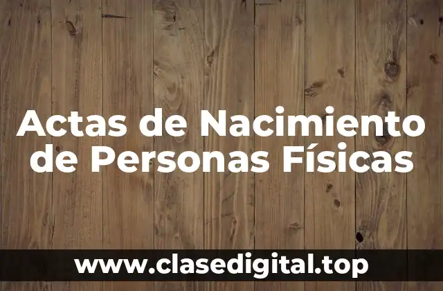 Actas de Nacimiento de Personas Físicas