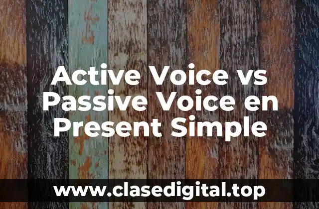 Active Voice vs Passive Voice en Present Simple