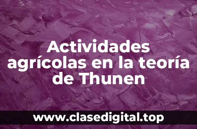 Actividades agrícolas en la teoría de Thunen