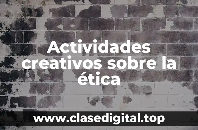 Actividades creativos sobre la ética