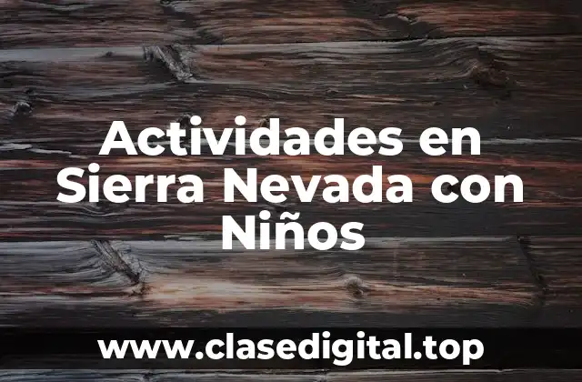 Actividades en Sierra Nevada con Niños