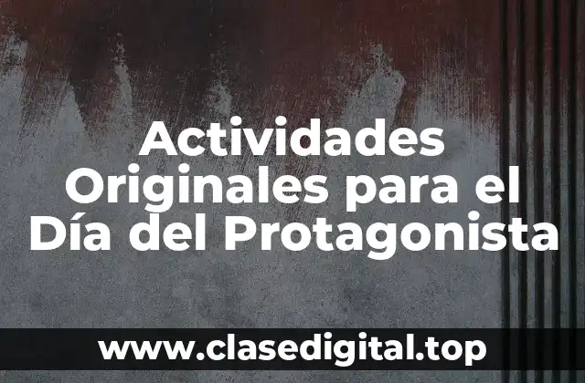 Actividades Originales para el Día del Protagonista