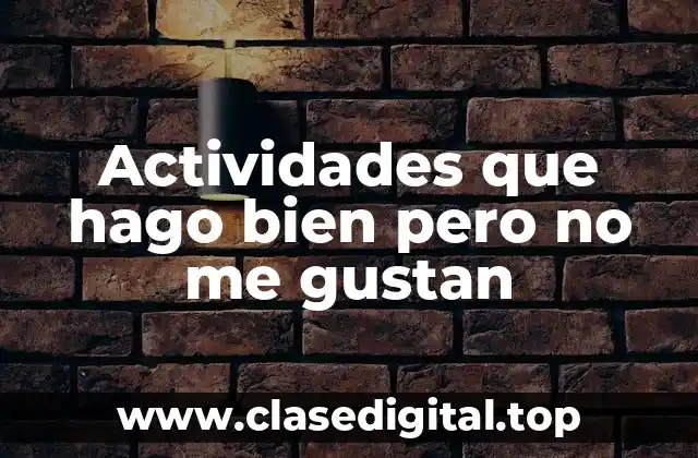 Ejemplos de actividades que hago bien pero no me gustan