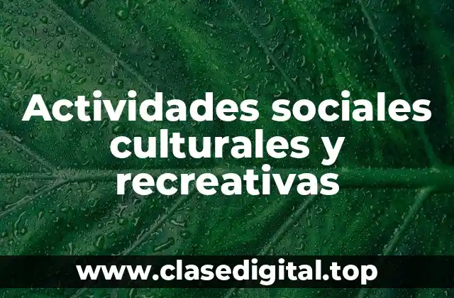 Actividades sociales culturales y recreativas