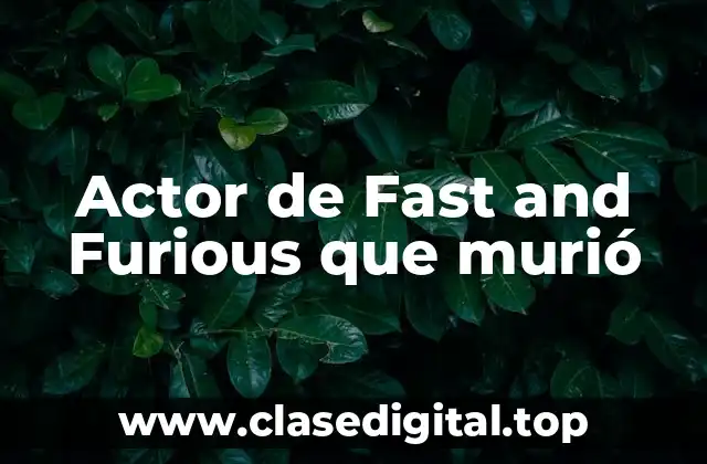 Actor de Fast and Furious que murió