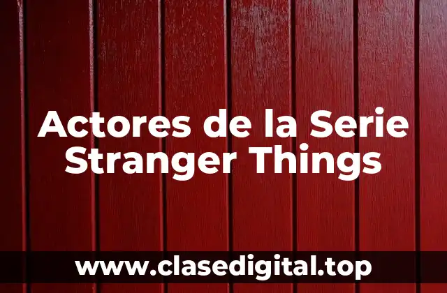 Actores de la Serie Stranger Things