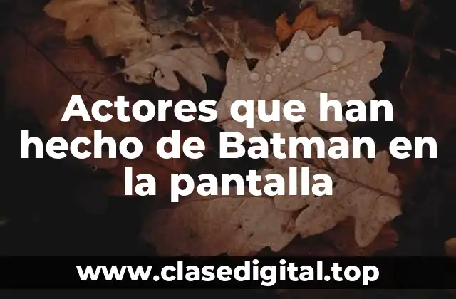 Actores que han hecho de Batman en la pantalla