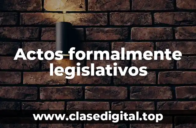 Actos formalmente legislativos