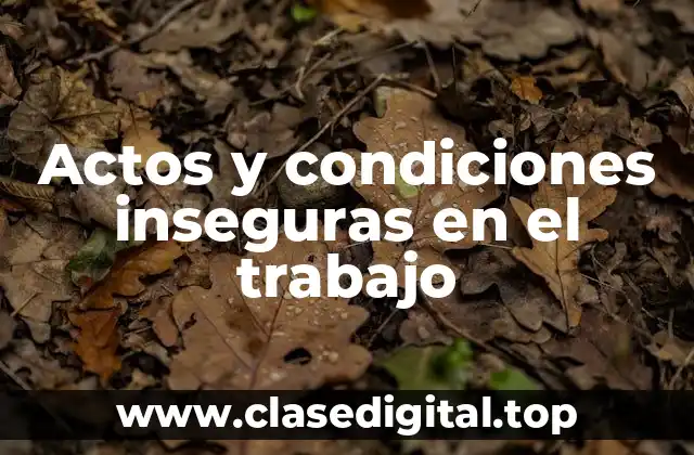 Actos y condiciones inseguras en el trabajo