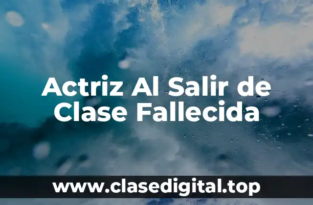 Actriz Al Salir de Clase Fallecida