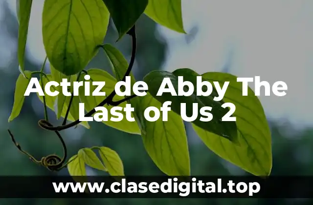 Actriz de Abby The Last of Us 2