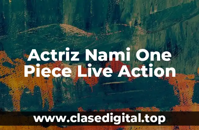 Actriz Nami One Piece Live Action