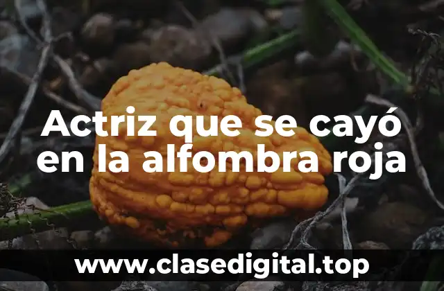 Actriz que se cayó en la alfombra roja