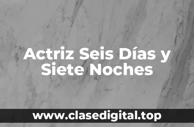Actriz Seis Días y Siete Noches