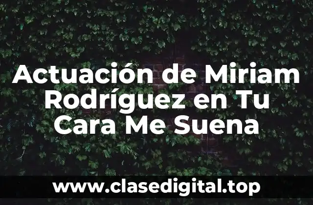 Actuación de Miriam Rodríguez en Tu Cara Me Suena