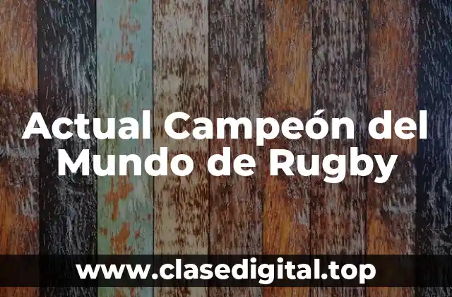 Actual Campeón del Mundo de Rugby