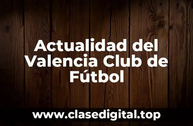 Actualidad del Valencia Club de Fútbol
