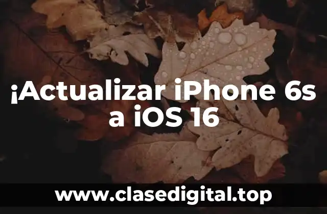 ¡Actualizar iPhone 6s a iOS 16
