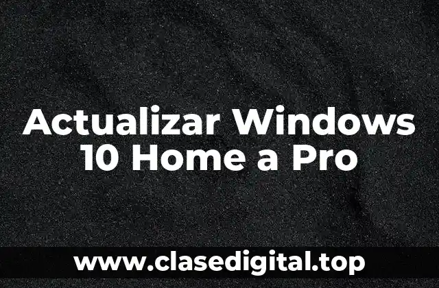 ¿Por qué Actualizar Windows 10 Home a Pro?