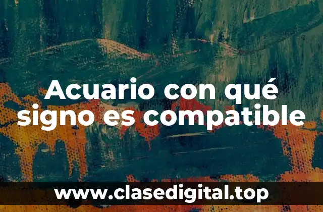 Acuario con qué signo es compatible