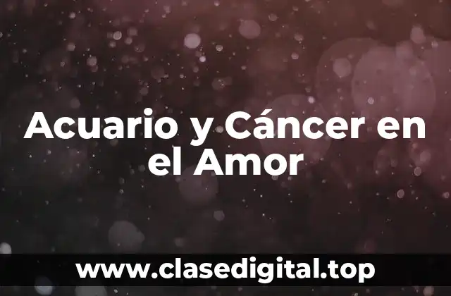 Características de Acuario y Cáncer