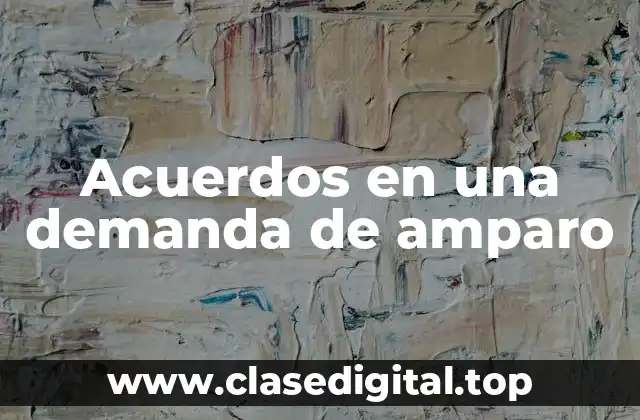 Acuerdos en una demanda de amparo