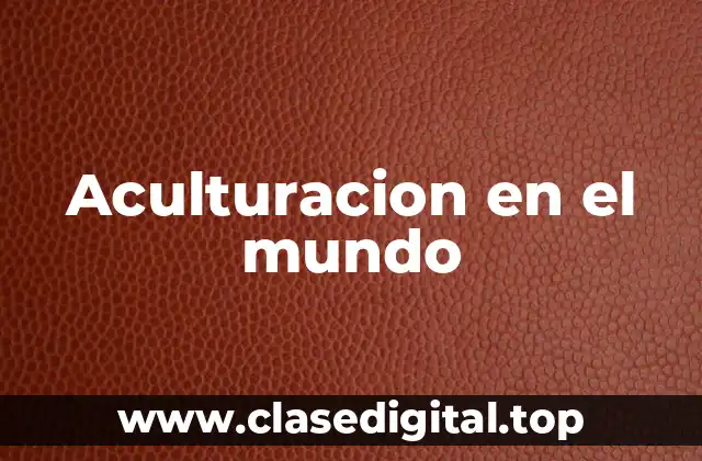 Aculturacion en el mundo