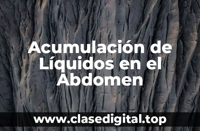 Causas de la Acumulación de Líquidos en el Abdomen
